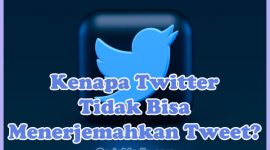 Penyebab Kenapa Twitter Tidak Bisa Menerjemahkan Tweet dan Cara Mengatasinya