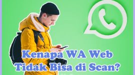Penyebab Kenapa WA Web Tidak Bisa di Scan dan Cara Mengatasinya