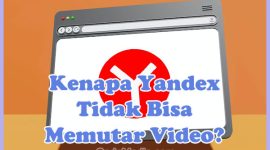 Penyebab Kenapa Yandex Tidak Bisa Memutar Video dan Cara Mengatasinya