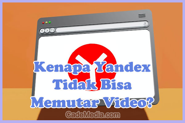 Penyebab Kenapa Yandex Tidak Bisa Memutar Video dan Cara Mengatasinya