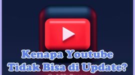 Penyebab Kenapa Youtube Tidak Bisa di Update di Play Store dan Solusi Cara Mengatasinya