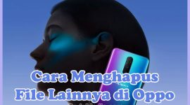 Cara Menghapus File Lainnya di HP Oppo A57, A37, A16, A37f, F1s, F1