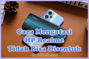 Penyebab dan Cara Mengatasi HP Realme Tidak Bisa Disentuh