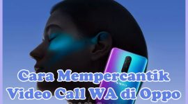 Cara Mempercantik Video Call (VC) WhatsApp Oppo A57, A3s, A12, A17k, F11, Reno 4, 5, 6, A1k, A5s, A78, A95, Reno 7 4g