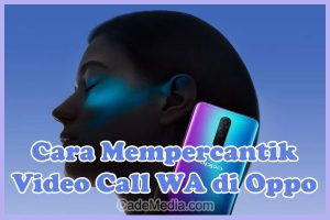 Cara Mempercantik Video Call (VC) WhatsApp Oppo A57, A3s, A12, A17k, F11, Reno 4, 5, 6, A1k, A5s, A78, A95, Reno 7 4g