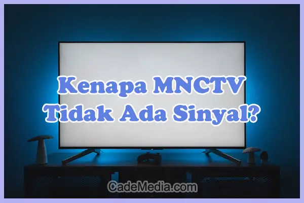 Penyebab Kenapa MNCTV Tidak Ada Sinyal di TV Digital (Set Top Box) dan Solusi Cara Mengatasinya