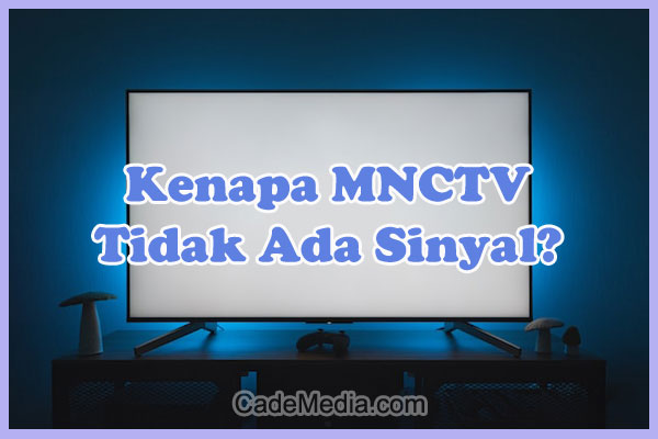 Penyebab Kenapa MNCTV Tidak Ada Sinyal di TV Digital (Set Top Box) dan Solusi Cara Mengatasinya