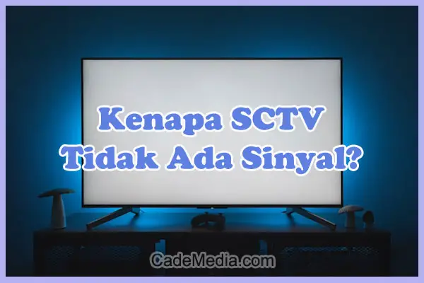 Penyebab Kenapa SCTV Tidak Ada Sinyal di TV Digital (Set Top Box) dan Solusi Cara Mengatasinya