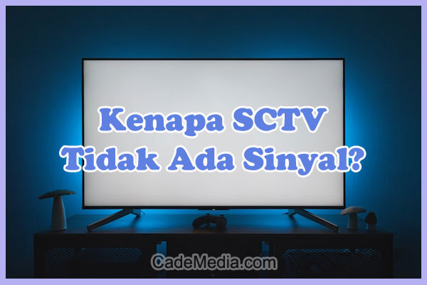 Penyebab Kenapa SCTV Tidak Ada Sinyal di TV Digital (Set Top Box) dan Solusi Cara Mengatasinya