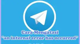 Cara Mengatasi Pesan Error "an internal error has occurred" atau "Terjadi Kesalahan Internal" di Telegram