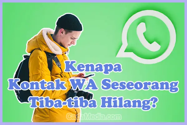 Penyebab Kenapa Kontak WhatsApp Seseorang Tiba-tiba Hilang di Android/iPhone dan Cara Mengembalikannya