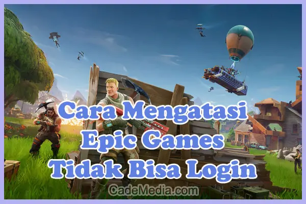 Cara Mengatasi Epic Games Tidak Bisa Login: "Sorry the credentials you are using are invalid