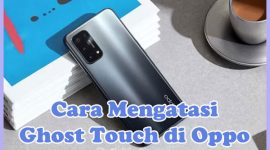 Cara Mengatasi Ghost Touch di HP Oppo A3s, A5s, A16, A15, A5, A9, F9, A92, F5, A1k