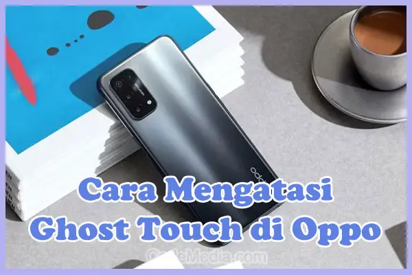 Cara Mengatasi Ghost Touch di HP Oppo A3s, A5s, A16, A15, A5, A9, F9, A92, F5, A1k