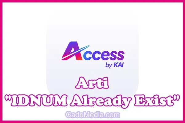 Penjelasan Arti "IDNUM Already Exist" di KAI Access dan Cara Mengatasinya