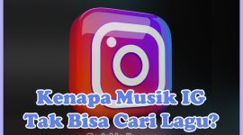 Penyebab Kenapa Fitur Musik Instagram Tidak Bisa Mencari Lagu dan Cara Mengatasinya