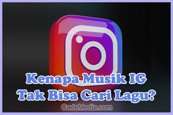 Penyebab Kenapa Fitur Musik Instagram Tidak Bisa Mencari Lagu dan Cara Mengatasinya