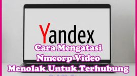 Cara Mengatasi Nmcorp.video Menolak Untuk Terhubung (Refused to Connect) dan is Blocked di Yandex