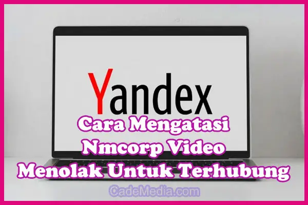 Cara Mengatasi Nmcorp.video Menolak Untuk Terhubung (Refused to Connect) dan is Blocked di Yandex