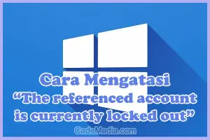 Cara Mengatasi "The referenced account is currently locked out and may not be logged on to" di Windows