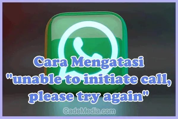 Cara Mengatasi "unable to initiate call, please try again" di WhatsApp iPhone 7