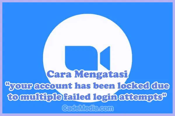 Cara Mengatasi Pesan Error "your account has been locked due to multiple failed login attempts" di Zoom Meeting