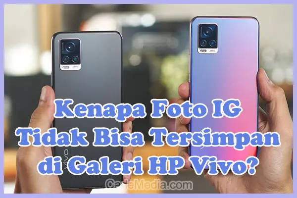 Penyebab Kenapa Foto di Instagram Tidak Bisa Tersimpan di Galeri HP Vivo dan Cara Mengatasinya