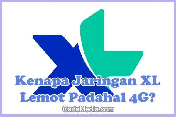 Penyebab Kenapa Jaringan XL Lemot Padahal 4G dan solusi Cara Mengatasinya