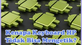 Penyebab Kenapa Keyboard HP Tidak Bisa Mengetik dan Cara Mengatasinya