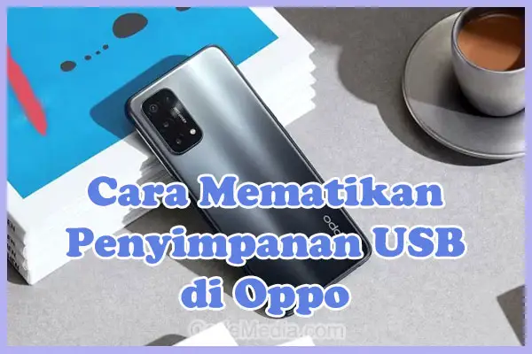 Cara Mematikan Penyimpanan USB di HP Oppo A57, A3S, A53, A16, A17