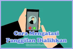 Cara Mengatasi Panggilan Dialihkan di Indosat, XL, Telkomsel, Tri, Smartfren, Axis