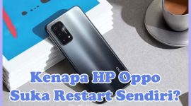 Penyebab Kenapa HP Oppo Suka Restart Sendiri dan Cara Mengatasinya