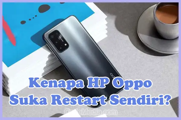 Penyebab Kenapa HP Oppo Suka Restart Sendiri dan Cara Mengatasinya