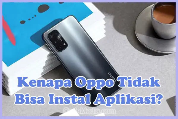 Penyebab Kenapa HP Oppo Tidak Bisa Instal Aplikasi dan Solusi Cara Mengatasinya!