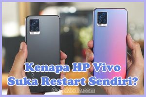 Penyebab Kenapa HP Vivo Suka Restart Sendiri dan Cara Mengatasinya