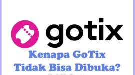 Penyebab Kenapa GoTix Tidak Bisa Dibuka dan Cara Mengatasinya