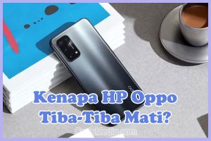 Penyebab Kenapa HP Oppo Tiba-Tiba Mati dan Cara Mengatasinya