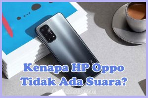 Penyebab Kenapa HP Oppo Tiba-Tiba Tidak Ada Suara dan Cara Mengatasinya