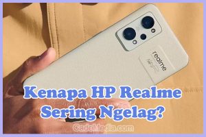 Penyebab Kenapa HP Realme Sering Ngelag dan Cara Mengatasinya