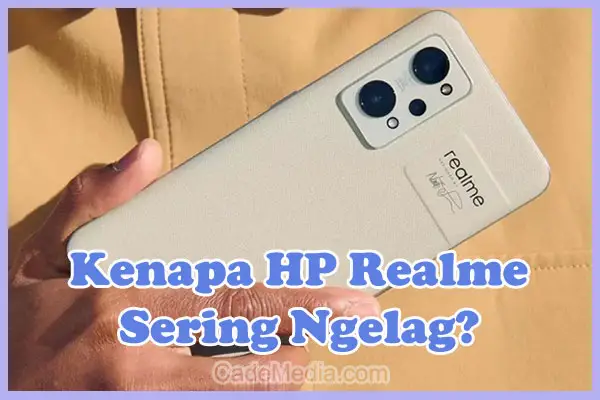 Penyebab Kenapa HP Realme Sering Ngelag dan Cara Mengatasinya