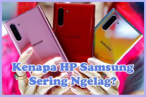 Penyebab Kenapa HP Samsung Sering Ngelag dan Cara Mengatasinya