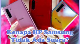 Penyebab Kenapa HP Samsung Tiba-tiba Tidak Ada Suara dan Cara Mengatasinya