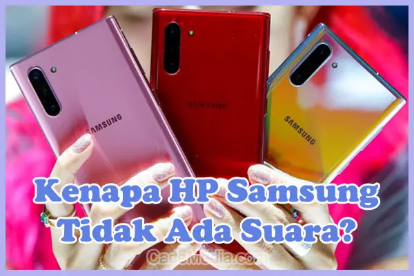 Penyebab Kenapa HP Samsung Tiba-tiba Tidak Ada Suara dan Cara Mengatasinya