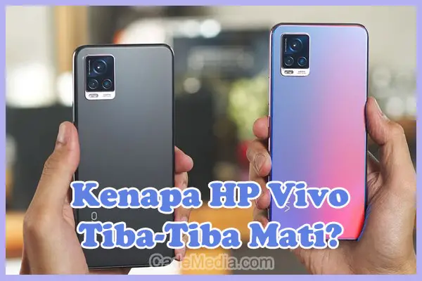 Penyebab Kenapa HP Vivo Tiba-tiba Mati dan Cara Mengatasinya