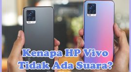 Penyebab Kenapa HP Vivo Tiba-tiba Tidak Ada Suara dan Cara Mengatasinya