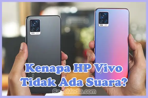 Penyebab Kenapa HP Vivo Tiba-tiba Tidak Ada Suara dan Cara Mengatasinya