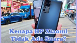 Penyebab Kenapa HP Xiaomi Tiba-Tiba Tidak Ada Suara dan Cara Mengatasinya