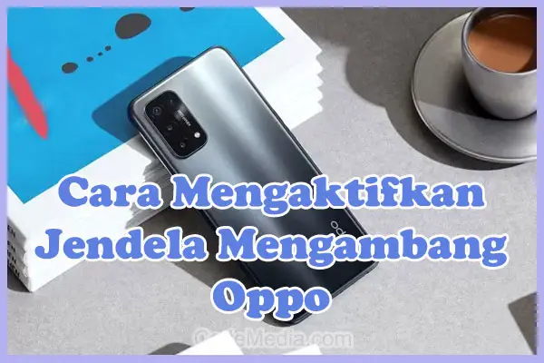 Cara Mengaktifkan Jendela Mengambang di HP Oppo A16, A57, A3S, A15, A54, F1S, A5S, A78, A17