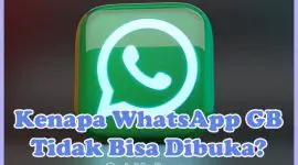 Penyebab Kenapa WhatsApp GB Tidak Bisa Dibuka dan Cara mengatasinya