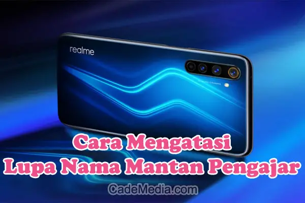 Cara Mengatasi Lupa Siapa Nama Mantan Pengajar di HP Realme C11, C15, C25, C55